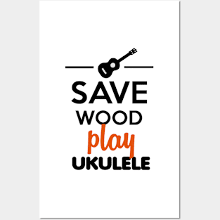 Ukulele Musical Instrument - Save Wood play ukulele Posters and Art